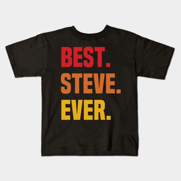 BEST STEVE EVER ,STEVE NAME Kids T-Shirt by tribunaltrial